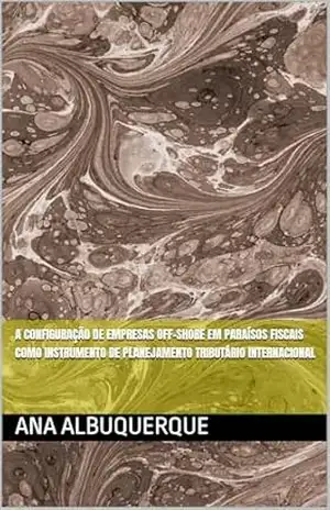 Capa do livro A configuração de empresas off–shore em paraísos fiscais como instrumento de planejamento tributário internacional - Ana Albuquerque