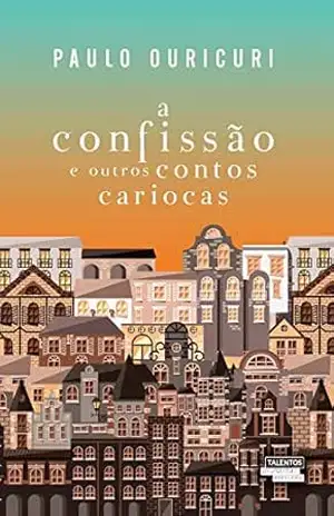 A confissão e outros contos cariocas - Paulo Ouricuri A confissão e outros contos cariocas - Paulo Ouricuri