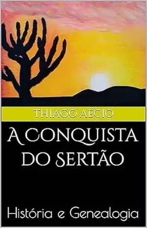 A Conquista do Sertão: História e Genealogia – Thiago Aécio