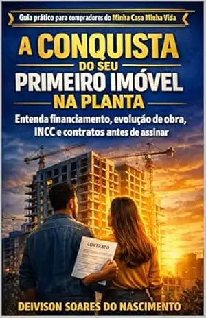 A CONQUISTA DO SEU PRIMEIRO IMÓVEL NA PLANTA: Entenda financiamento, evolução de obra, INCC e contratos antes de assinar. - DEIVISON SOARES DO NASCIMENTO A CONQUISTA DO SEU PRIMEIRO IMÓVEL NA PLANTA: Entenda financiamento, evolução de obra, INCC e contratos antes de assinar. - DEIVISON SOARES DO NASCIMENTO