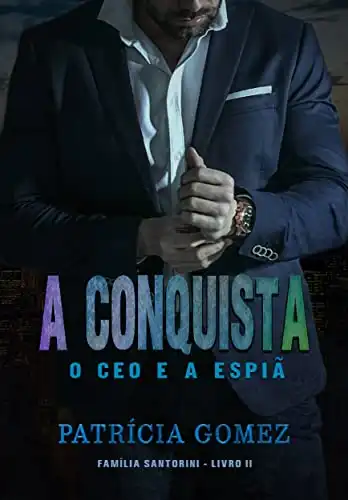 Baixar A Conquista: O CEO e a Espiã (Família Santorini Livro 2) pdf, epub, mobi, eBook