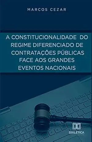A constitucionalidade do regime diferenciado de contratações públicas face aos grandes eventos nacionais – Marcos Cezar