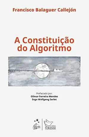 A Constituição do Algoritmo – 1ª Edição 2023 – Francisco Balaguer Callejón