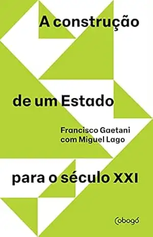 A construção de um Estado para o século XXI – Francisco Gaetani