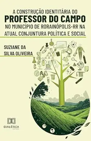 Capa do livro A Construção Identitária do Professor do Campo no Município de Rorainópolis–RR na Atual Conjuntura Política e Social - Suziane da Silva Oliveira
