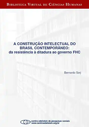 Baixar A construção intelectual do Brasil contemporâneo: da resistência à ditadura ao governo FHC pdf, epub, mobi, eBook
