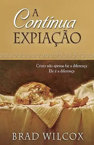 Capa do livro A Contínua Expiação - Brad Wilcox
