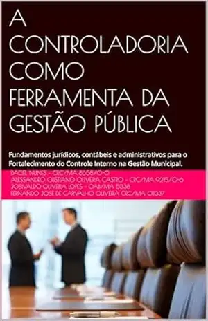 A CONTROLADORIA COMO FERRAMENTA DA GESTÃO PÚBLICA: Fundamentos jurídicos, contábeis e administrativos para o fortalecimento do controle interno na gestão municipal. – DACIEL NUNES