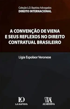 A convenção de Viena e seus reflexos no direito contratual brasileiro (L. O. Baptista Advogados) – Lígia Espolaor Veronese