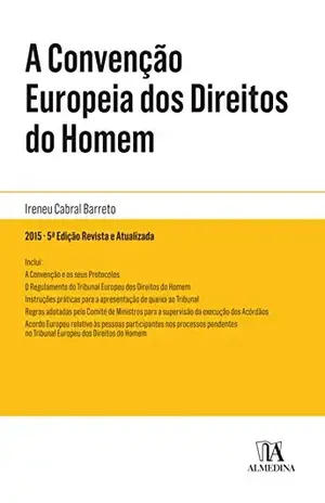 Capa do livro A Convenção Europeia dos Direitos do Homem – 5.ª Edição Revista e Atualizada - Ireneu Cabral Barreto