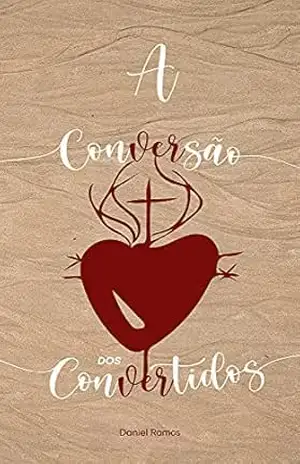 A Conversão dos Convertidos – Daniel  Ramos