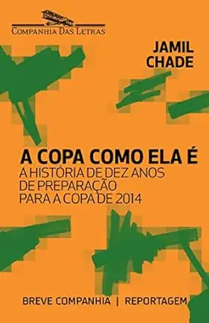 A Copa como ela é: A história de dez anos de preparação para a Copa de 2014 (Breve Companhia) – Jamil Chade