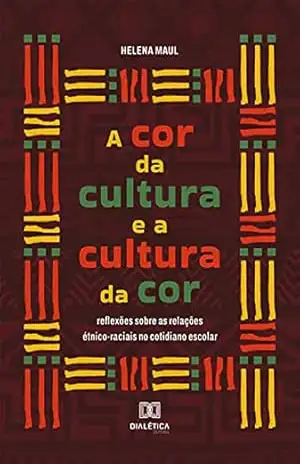 Capa do livro A cor da cultura e a cultura da cor: reflexões sobre as relações étnico–raciais no cotidiano escolar - Helena Maul