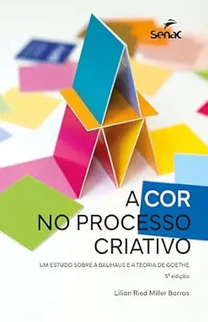 Capa do livro A cor no processo criativo: um estudo sobre a Bauhaus e a teoria de Goethe - Lilian Ried Miller Barros
