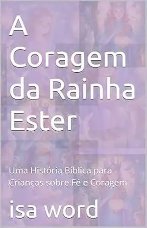 A Coragem da Rainha Ester: Uma História Bíblica para Crianças sobre Fé e Coragem - isa word