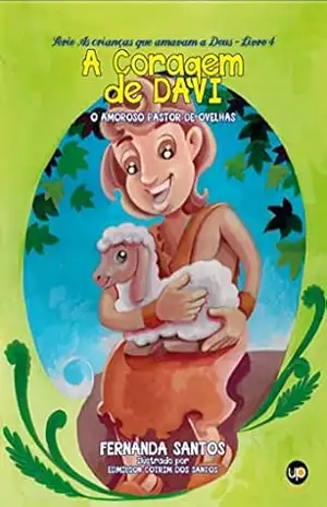A coragem de Davi: O amoroso pastor de ovelhas (As crianças que amavam a Deus Livro 4) – Fernanda Santos