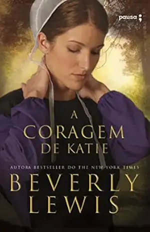 A coragem de Katie: A Herança do Condado Lancaster – Beverly Lewis