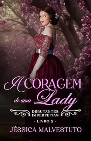 Capa do livro A Coragem de uma Lady: Debutantes Imperfeitas 2 - Jéssica Malvestuto