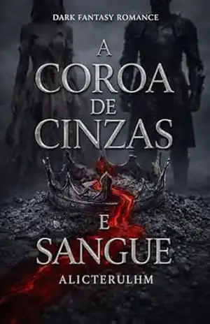 A Coroa de Cinzas e Sangue: O Acordo da Meia–Noite (Crônicas de ALICTERULHM Livro 1) - ALICTERULHM ALICTERULHM A Coroa de Cinzas e Sangue: O Acordo da Meia–Noite (Crônicas de ALICTERULHM Livro 1) - ALICTERULHM ALICTERULHM