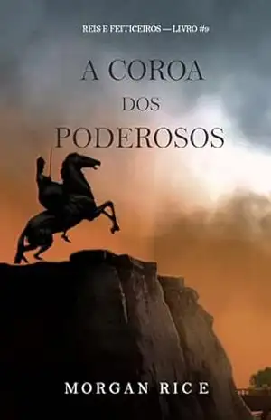A Coroa dos Poderosos (Reis e Feiticeiros — Livro #9) – Morgan Rice