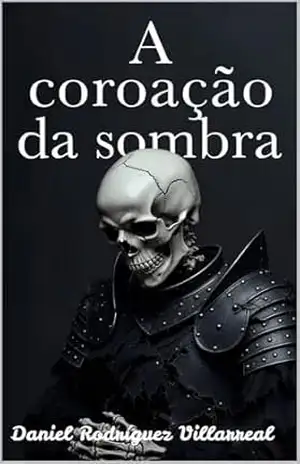 A coroação da sombra – Daniel Rodríguez Villarreal A coroação da sombra – Daniel Rodríguez Villarreal