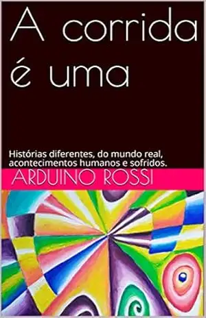 A corrida é uma: Histórias diferentes, do mundo real, acontecimentos humanos e sofridos. (Portoghese Livro 13) – Arduino Rossi
