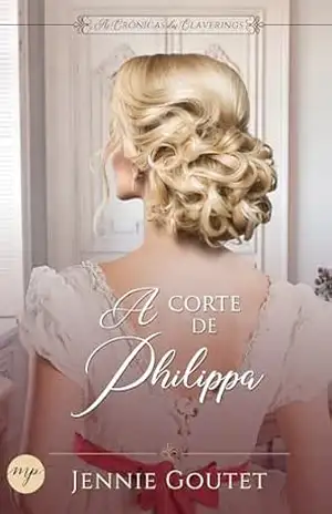 A Corte de Philippa: um romance de época regencial (As Crônicas dos Claverings Livro 2) – Jennie Goutet