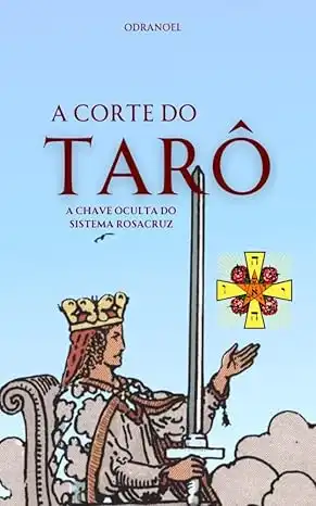 Baixar A CORTE DO TARÔ: A Chave Oculta do Sistema Rosa Cruz (revelado) pdf, epub, mobi, eBook