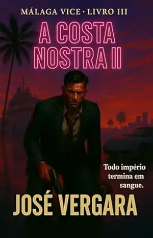 Capa do livro A Costa Nostra – Parte II (Málaga Vice Livro 3) - Jose Vergara