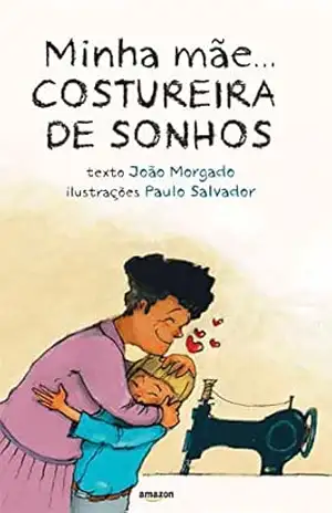 A Costureira de Sonhos: Minha mãe… – João Morgado A Costureira de Sonhos: Minha mãe… – João Morgado