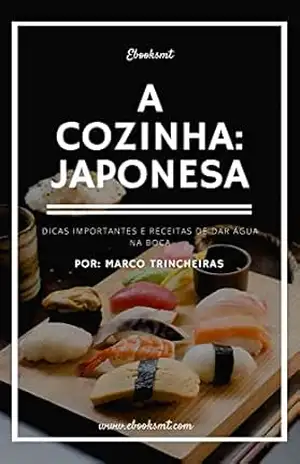 A Cozinha Japonesa: Dicas importantes e receitas de dar água na boca – Marco Trincheiras