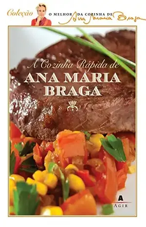 A cozinha rápida de Ana Maria Braga (O melhor da cozinha de Ana Maria Braga) – Ana Maria Braga