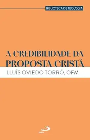 Capa do livro A Credibilidade da Proposta Cristã (Teologia) - LLuís Oviedo Torró
