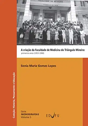 Baixar A criação da Faculdade de Medicina do Triângulo Mineiro: primeiros anos (1953–1960) pdf, epub, mobi, eBook