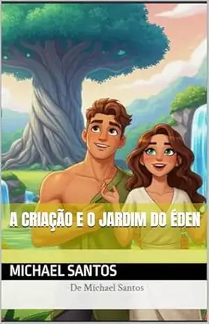 A criação e o Jardim do Éden (Historinhas Bíblicas Livro 1) – Michael Santos A criação e o Jardim do Éden (Historinhas Bíblicas Livro 1) – Michael Santos