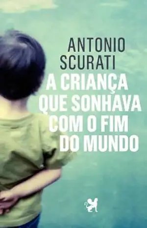 A criança que sonhava com o fim do mundo – Antonio Scurati
