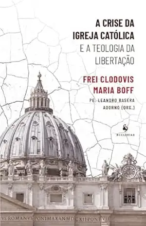 Capa do livro A crise da Igreja Católica e a Teologia da Libertação - Frei Clodovis M. Boff