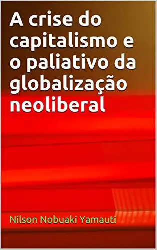 Baixar A crise do capitalismo e o paliativo da globalização neoliberal pdf, epub, mobi, eBook