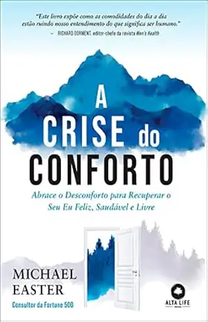A crise do conforto: abrace o desconforto para recuperar o seu eu feliz, saudável e livre – Michael Easter
