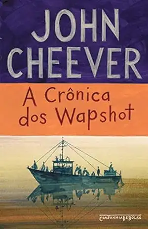 A crônica dos Wapshot – John Cheever A crônica dos Wapshot – John Cheever