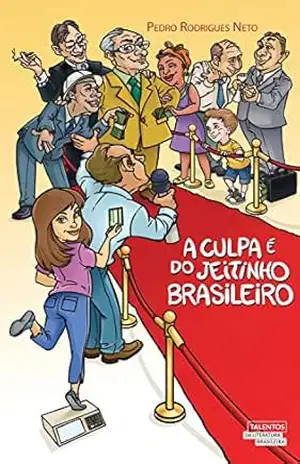 A culpa é do jeitinho brasileiro – Pedro Rodrigues Neto A culpa é do jeitinho brasileiro – Pedro Rodrigues Neto