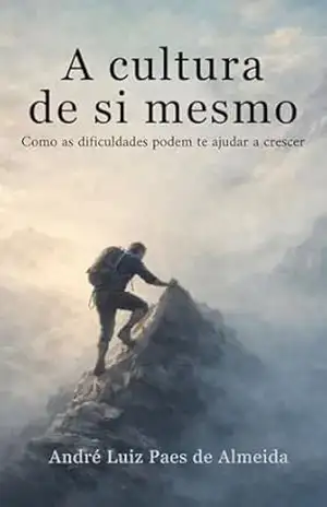 Capa do livro A Cultura de Si Mesmo: Como as dificuldades podem te ajudar a crescer - André Luiz Paes de Almeida