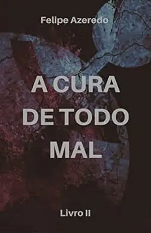 A Cura de Todo Mal: LIVRO II – Felipe Azeredo