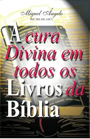 A Cura Divina em Todos os Livros da Bíblia – Ap. Miguel Ângelo