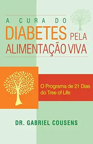Capa do livro A cura do diabetes pela alimentação viva: O Programa de 21 Dias do Tree of Life - Dr.Gabriel Cousens