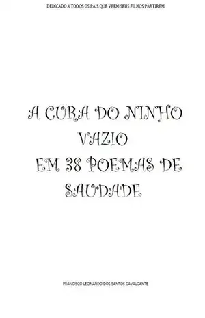 Capa do livro A CURA DO NINHO VAZIOEM 38 POEMAS DE SAUDADE: (DEDICADO A TODOS OS PAIS QUE VEEM SEUS FILHOS PARTIR) - FRANCISCO LEONARDO DOS SANTOS CAVALCANTE