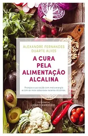 A Cura pela Alimentação Alcalina – Alexandre Fernandes