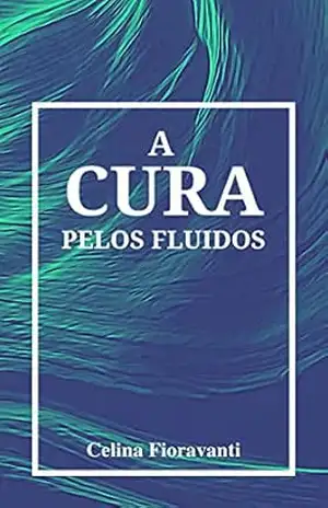 A Cura pelos Fluídos – Celina Fioravanti