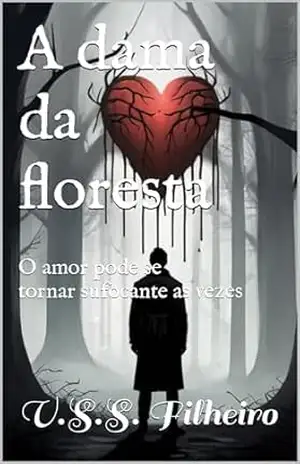 A dama da floresta: O amor pode ser sufocante as vezes (Manipuladores de almas Livro 1) – Vinicius Filheiro A dama da floresta: O amor pode ser sufocante as vezes (Manipuladores de almas Livro 1) – Vinicius Filheiro