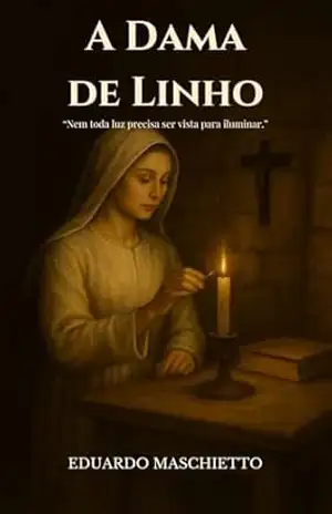 A Dama de Linho: Nem toda Luz precisa ser vista para iluminar – Eduardo Maschietto
